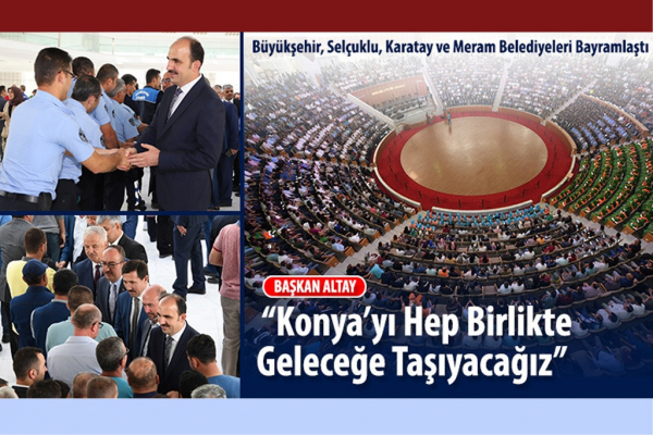BÜYÜKŞEHİR, SELÇUKLU, KARATAY VE MERAM BELEDİYELERİ…