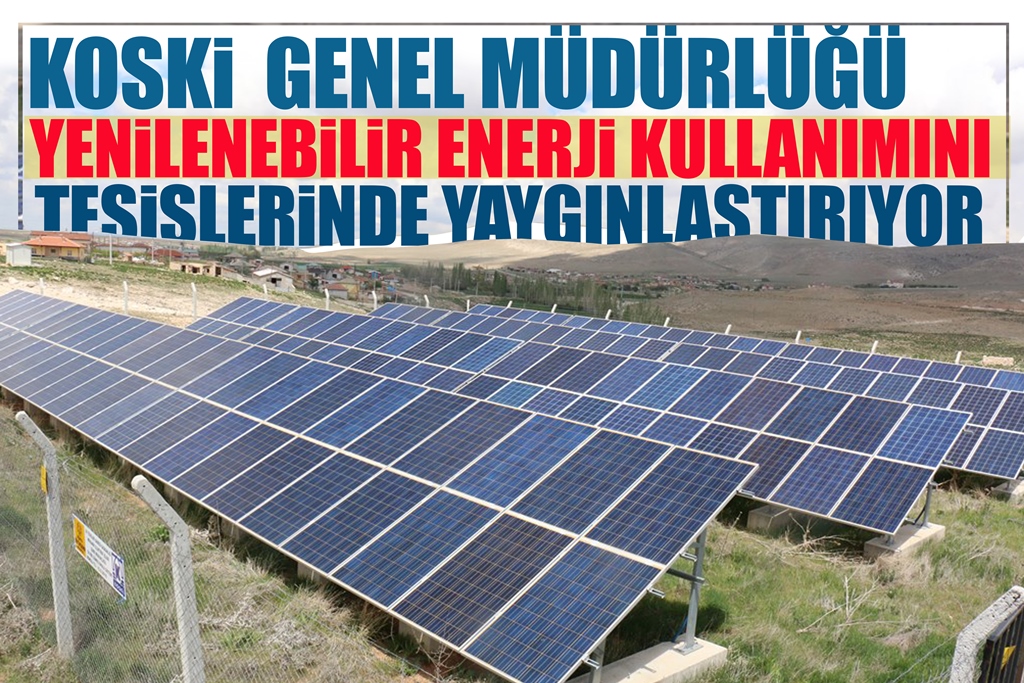 KOSKİ YENİLENEBİLİR ENERJİ KULLANIMINI YAYGINLAŞTIRIYOR